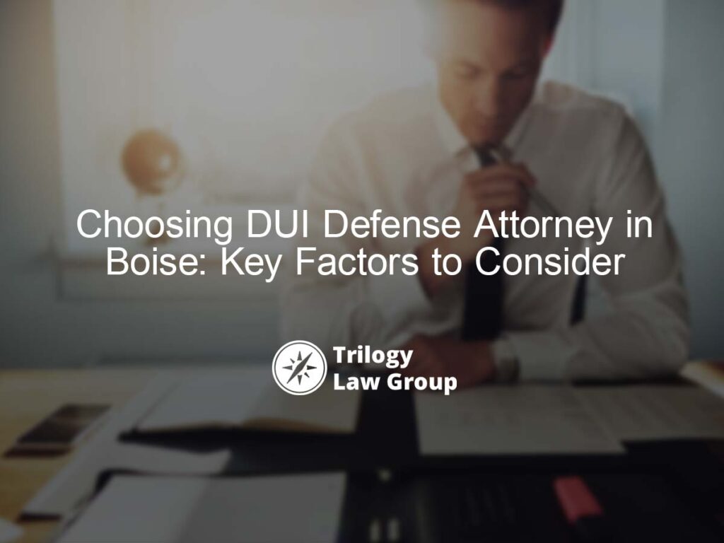 Choosing DUI Defense Attorney in Boise: Key Factors to Consider