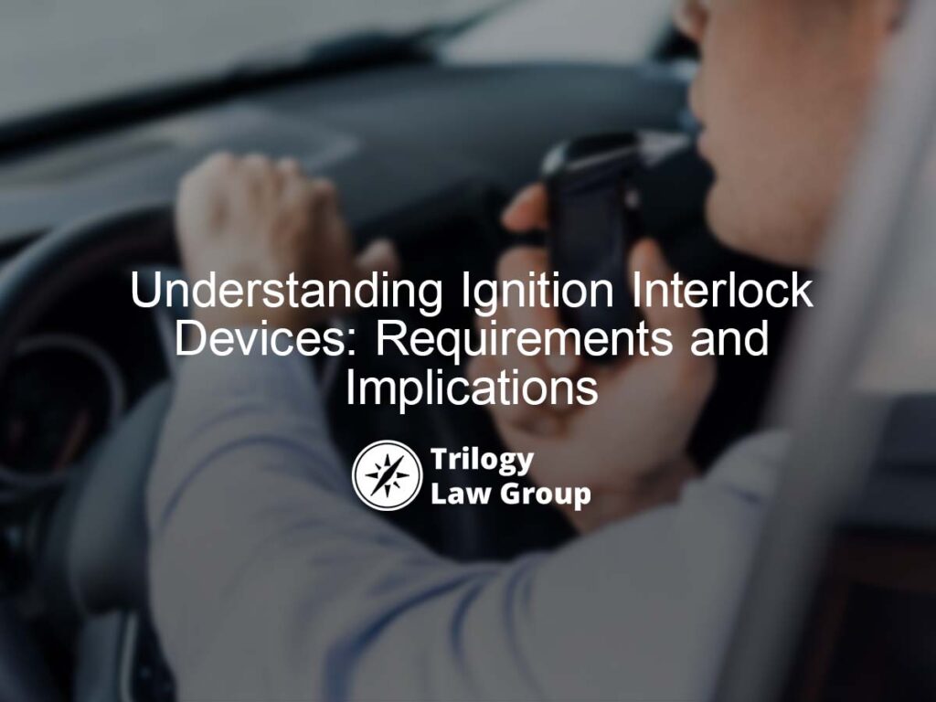 Understanding Ignition Interlock Devices: Requirements and Implications