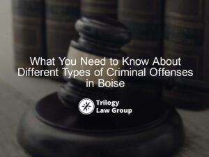 What You Need to Know About Different Types of Criminal Offenses in Boise